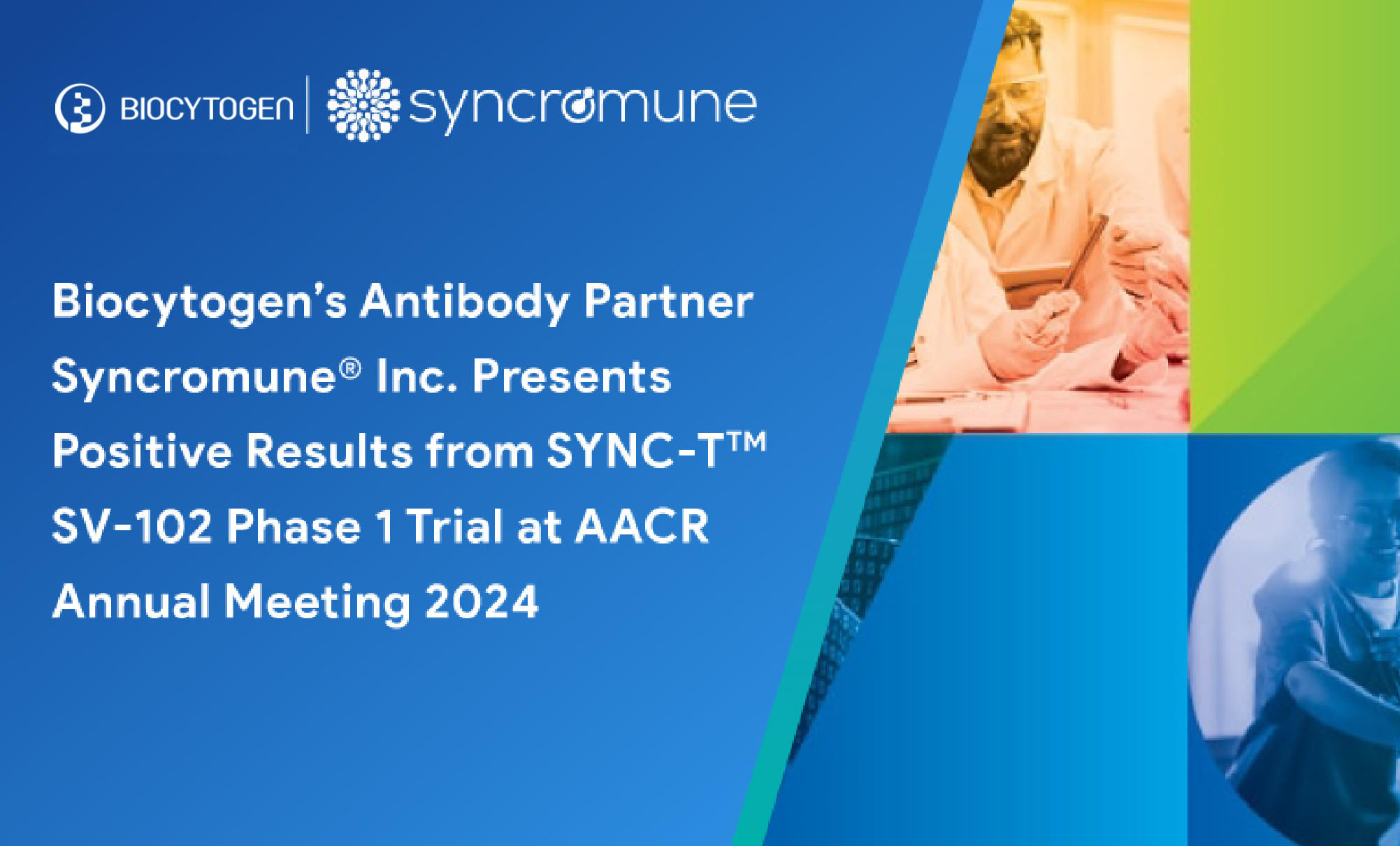 Biocytogen&rsquo;s Antibody Partner Syncromune&reg; Inc. Presents Positive Results from SYNC-T&trade; SV-102 Phase 1 Trial at AACR Annual Meeting 2024