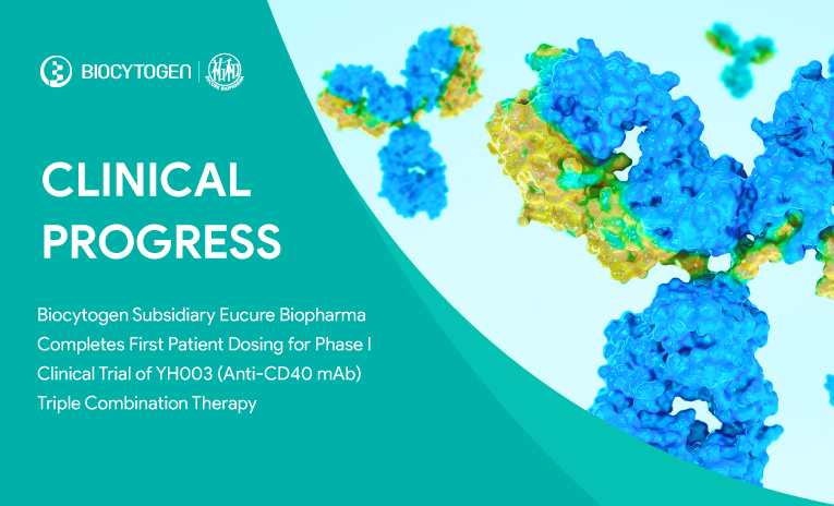 Biocytogen Subsidiary Eucure Biopharma Completes First Patient Dosing for Phase I Clinical Trial of YH003 (Anti-CD40 mAb) Triple Combination Therapy