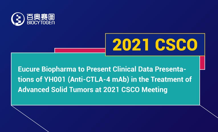 Eucure Biopharma to Present Clinical Data Presentations of YH001 (Anti-CTLA-4 mAb) in the Treatment of Advanced Solid Tumors at 2021 CSCO Meeting