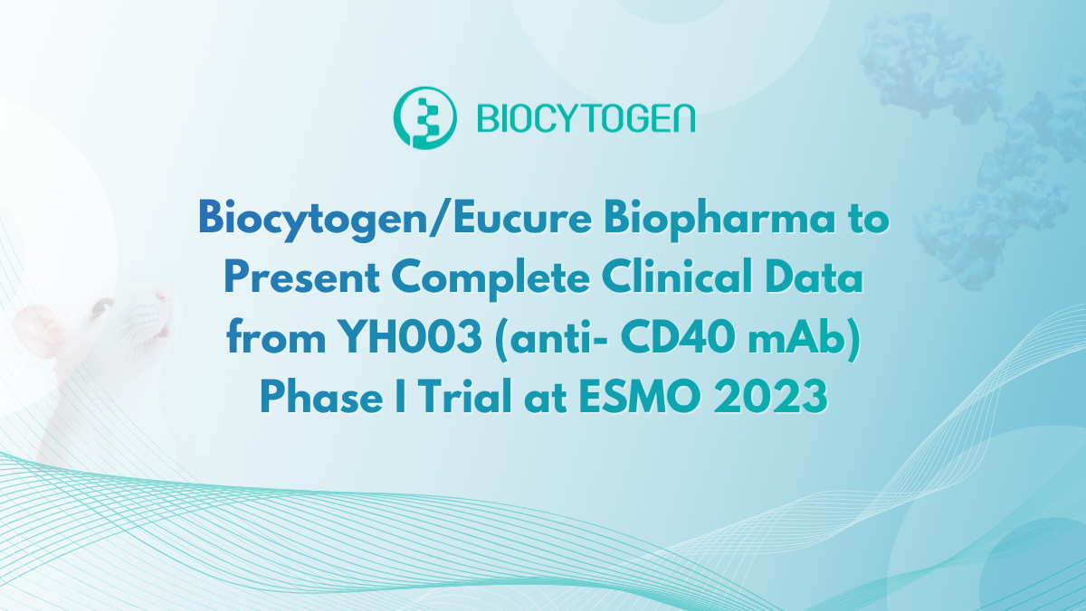 Biocytogen/Eucure Biopharma to Present Complete Clinical Data from YH003 (anti- CD40 mAb) Phase I Trial at ESMO 2023