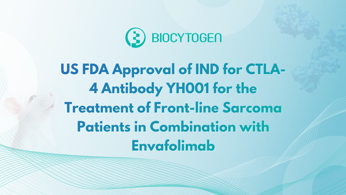 US FDA Approval of IND for CTLA-4 Antibody YH001 for the Treatment of Front-line Sarcoma Patients in Combination with Envafolimab